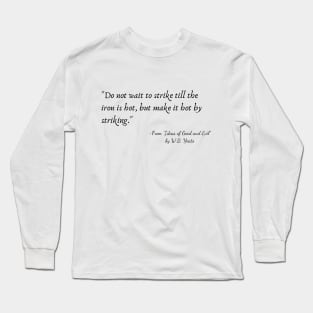 A Quote from "Ideas of Good and Evil" by W.B. Yeats Long Sleeve T-Shirt